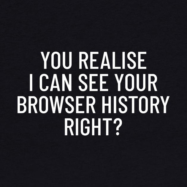 You Realise I Can See Your Browser History Cyber Security by OldCamp